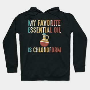 My Favorite Essential Oil is Chloroform Hoodie